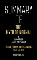 GP SUMMARY: Summary of The Myth of Normal by Gabor Maté: Trauma, Illness, and Healing in a Toxic Culture 