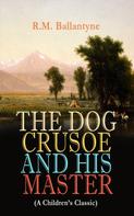 R.m. Ballantyne: THE DOG CRUSOE AND HIS MASTER (A Children's Classic) 