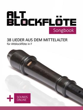 Altblockflöte Songbook - 38 Lieder aus dem Mittelalter für Altblockflöte in F