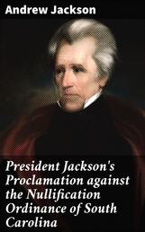 President Jackson's Proclamation against the Nullification Ordinance of South Carolina