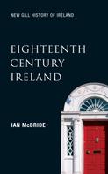 Ian McBride: Eighteenth-Century Ireland (New Gill History of Ireland 4) 