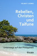Helmut Ludwig: Rebellen, Christen und Taifune 