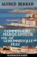 Alfred Bekker: Commissaire Marquanteur und die geheimnisvolle Frau: Frankreich Krimi 