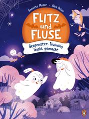 Flitz und Fluse - Gespenster-Training leicht gemacht - Vorlesebuch für Kinder ab 4 Jahren