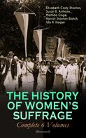 Elizabeth Cady Stanton: THE HISTORY OF WOMEN'S SUFFRAGE - Complete 6 Volumes (Illustrated) 
