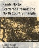 Randy Norton: Scattered Dreams: The North Country Triangle 