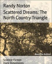 Scattered Dreams: The North Country Triangle - Dark Dimensions