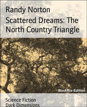 Scattered Dreams: The North Country Triangle