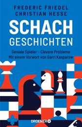 Schachgeschichten - Geniale Spieler - Clevere Probleme | Mit einem Vorwort von Garri Kasparow
