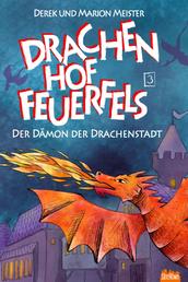 Drachenhof Feuerfels - Band 3 - Der Dämon der Drachenstadt