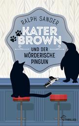 Kater Brown und der mörderische Pinguin