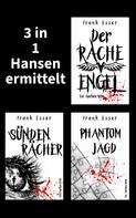 Frank Esser: 3 in 1: Hansen ermittelt: Der Racheengel - Sündenrächer - Phantomjagd 