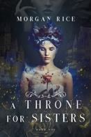 Morgan Rice: A Throne for Sisters (Book One) ★★★★★