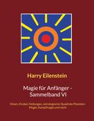 Harry Eilenstein: Magie für Anfänger - Sammelband VI 