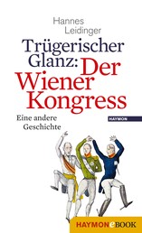 Trügerischer Glanz: Der Wiener Kongress - Eine andere Geschichte