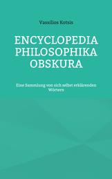 Encyclopedia Philosophika Obskura - Eine Sammlung von sich selbst erklärenden Wörtern