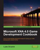 Luke Drumm: Microsoft XNA 4.0 Game Development Cookbook 