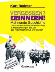 Vergessen? Erinnern! Mahnende Geschichte - Dokumentation über Geschehnisse in Mecklenburg in der Zeit des Hitlerfaschismus und danach