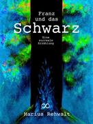Marius Rehwalt: Franz und das Schwarz 