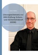 Stefan Wahle: Lösungsschemata zur IHK-Prüfung Schutz- und Sicherheitskraft (GSSK) 