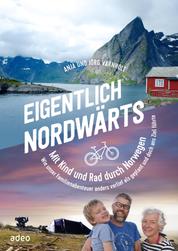 Eigentlich nordwärts - Mit Kind und Rad durch Norwegen Wie unser Familienabenteuer anders verlief als geplant und doch ans Ziel führte