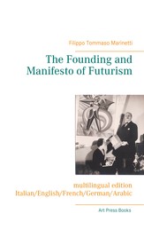 The Founding and Manifesto of Futurism (multilingual edition) - Italian/English/French/German/Arabic