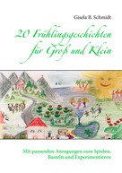 Gisela B. Schmidt: 20 Frühlingsgeschichten für Groß und Klein 