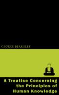 George Berkeley: A Treatise Concerning the Principles of Human Knowledge 