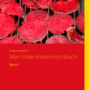 Mein Rote Rüben-Kochbuch - Band 1