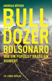 Bulldozer Bolsonaro - Wie ein Populist Brasilien ruiniert