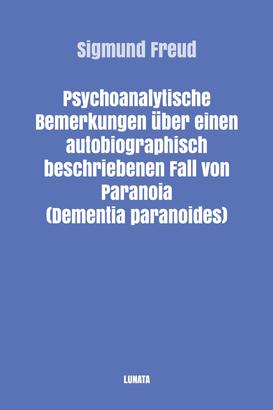Psychoanalytische Bemerkungen über einen autobiographisch beschriebenen Fall von Paranoia (Dementia paranoides)
