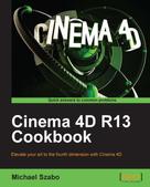 Michael Szabo: Cinema 4D R13 Cookbook 