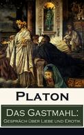 Platon: Das Gastmahl: Gespräch über Liebe und Erotik 