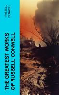 Russell Conwell: The Greatest Works of Russell Conwell 