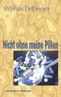 Stephan Dettmeyer: Nicht ohne meine Pillen ! 