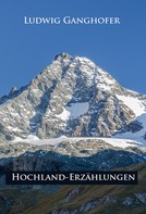 Ludwig Ganghofer: Hochland-Erzählungen 