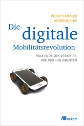 Die digitale Mobilitätsrevolution - Vom Ende des Verkehrs, wie wir ihn kannten