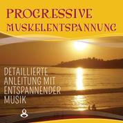 Progressive Muskelentspannung nach Jacobson - Detaillierte Anleitung mit entspannender Musik