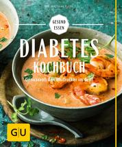 Diabetes-Kochbuch - Genussvoll den Blutzucker im Griff