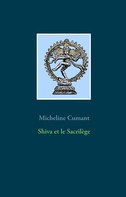 Micheline Cumant: Shiva et le Sacrilège 