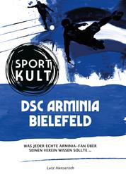 DSC Arminia Bielefeld - Fußballkult - Was jeder echte Arminia-Fan über seinen Verein wissen sollte…