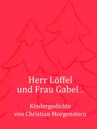 Christian Morgenstern: Herr Löffel und Frau Gabel ... 