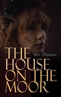 Mrs. Oliphant: The House on the Moor 