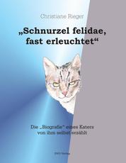 "Schnurzel felidae, fast erleuchtet" - Die Biografie eines Katers, von ihm selbst erzählt