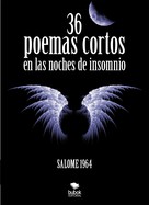 Salome 1964: 36 poemas cortos en la noche de insomnio 