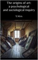 Y. Hirn: The origins of art: a psychological and sociological inquiry 