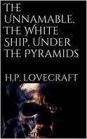 H.P. Lovecraft: The Unnamable, The White Ship, Under the Pyramids 