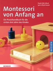 Montessori von Anfang an - Ein Praxishandbuch für die ersten drei Jahre des Kindes