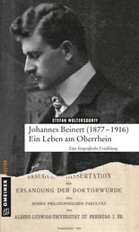 Johannes Beinert (1877-1916) - Ein Leben am Oberrhein - Eine biographische Erzählung