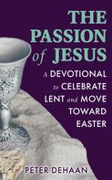 Peter DeHaan: The Passion of Jesus 